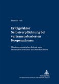 Erfolgsfaktor Selbstverpflichtung bei vertrauensbasierten Kooperationen Erfolgsfaktor Selbstverpflichtung bei vertrauensbasierten Kooperationen