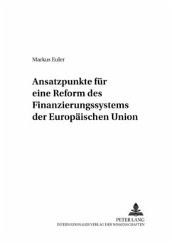 Ansatzpunkte für eine Reform des Finanzierungssystems der Europäischen Union - Euler, Markus