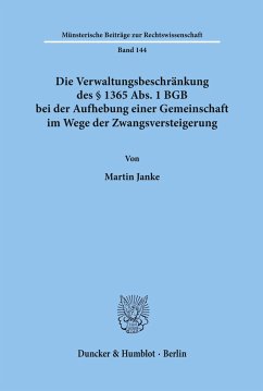 Die Verwaltungsbeschränkung des § 1365 Abs. 1 BGB bei der Aufhebung einer Gemeinschaft im Wege der Zwangsversteigerung. - Janke, Martin