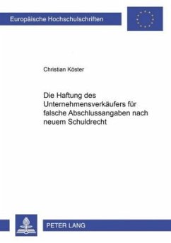 Die Haftung des Unternehmensverkäufers für falsche Abschlussangaben nach neuem Schuldrecht - Köster, Christian