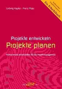 Projekte entwickeln - Projekte planen - Kapfer, Ludwig; Pojer, Franz