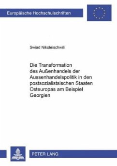 Die Transformation der Außenhandelspolitik in den postsozialistischen Staaten Osteuropas am Beispiel Georgiens - Nikoleischwili, Swiad