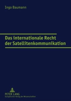 Das internationale Recht der Satellitenkommunikation - Baumann, Ingo