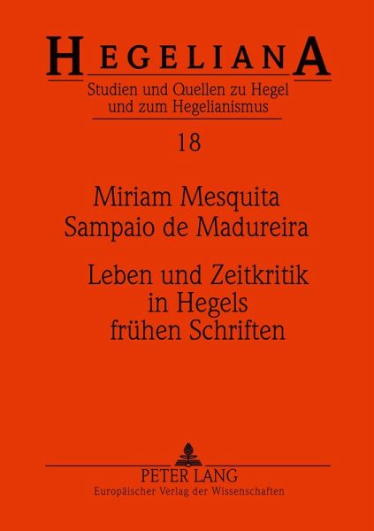 Leben und Zeitkritik in Hegels frühen Schriften Leben und Zeitkritik in Hegels frühen Schriften