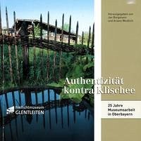 Authentizität kontra Klischee - 25 Jahre Museumsarbeit in Oberbayern Authentizität kontra Klischee - 25 Jahre Museumsarbeit in Oberbayern
