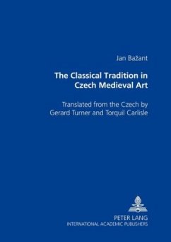 The Classical Tradition in Czech Medieval Art - Bazant, Jan