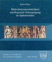 Bildschnitzerpersönlichkeit und Regionale. Stilausprägung im Spätmittelalter - Mayer, Bettina