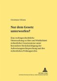 Nur dem Gesetz unterworfen? Nur dem Gesetz unterworfen?