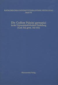 Kataloge der Universitätsbibliothek Heidelberg / Die Codices Palatini germanici in der Universitätsbibliothek Heidelberg