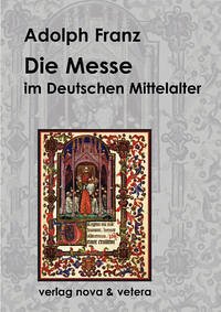 Die Messe im deutschen Mittelalter - Franz, Adolph