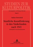 Staatliche Kunstförderung in den Niederlanden nach 1945 Staatliche Kunstförderung in den Niederlanden nach 1945