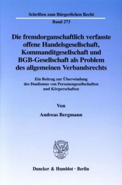 Die fremdorganschaftlich verfasste offene Handelsgesellschaft, Kommanditgesellschaft und BGB-Gesellschaft als Problem de - Bergmann, Andreas