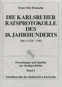 Die Karlsruher Ratsprotokolle des 18. Jahrhunderts - Bräunche, Ernst O