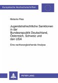 Jugendstrafrechtliche Sanktionen in der Bundesrepublik Deutschland, Österreich, Schweiz und den USA Jugendstrafrechtliche Sanktionen in der Bundesrepublik Deutschland, Österreich, Schweiz und den USA