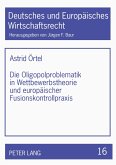 Die Oligopolproblematik in Wettbewerbstheorie und europäischer Fusionskontrollpraxis Die Oligopolproblematik in Wettbewerbstheorie und europäischer Fusionskontrollpraxis