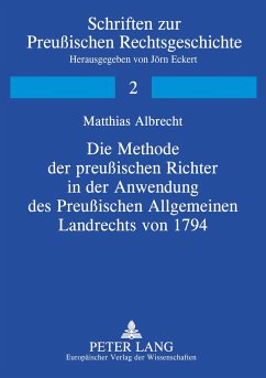 Die Methode der preußischen Richter in der Anwendung des Preußischen Allgemeinen Landrechts von 1794 - Albrecht, Matthias