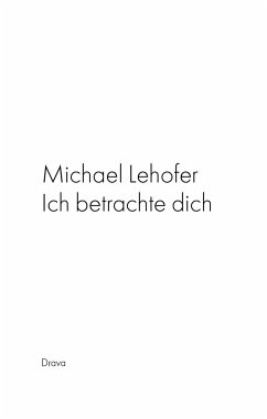 Ich betrachte dich - Lehofer, Michael