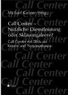 Call Center - Nützliche Dienstleistung oder Sklavengaleere? - Kastner, Michael (Hrsg.)