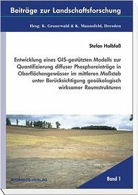 Entwicklung eines GIS-gestützten Modells zur Quantifizierung diffuser Phosphoreinträge in Oberflächengewässer im mittleren Massstab unter Berücksichtigung geoökologisch wirksamer Raumstrukturen - Halbfass, Stefan