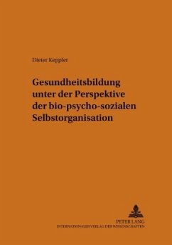 Gesundheitsbildung unter der Perspektive der bio-psycho-sozialen Selbstorganisation - Keppler, Dieter