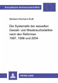 Die Systematik der sexuellen Gewalt- und Missbrauchsdelikte nach den Reformen 1997, 1998 und 2004 Die Systematik der sexuellen Gewalt- und Missbrauchsdelikte nach den Reformen 1997, 1998 und 2004
