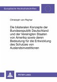 Die bilateralen Konzepte der Bundesrepublik Deutschland und der Vereinigten Staaten von Amerika sowie deren Bedeutung für die Entwicklung des Schutzes von Auslandsinvestitionen