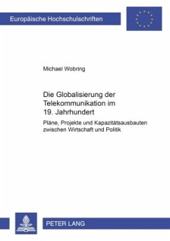 Die Globalisierung der Telekommunikation im 19. Jahrhundert - Wobring, Michael