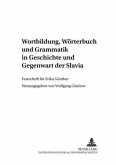 Wortbildung, Wörterbuch und Grammatik in Geschichte und Gegenwart der Slavia