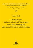 Anknüpfungen im internationalen Urheberrecht unter Berücksichtigung der neuen Informationstechnologien Anknüpfungen im internationalen Urheberrecht unter Berücksichtigung der neuen Informationstechnologien