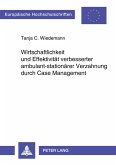 Wirtschaftlichkeit und Effektivität verbesserter ambulant-stationärer Verzahnung durch Case Management