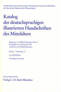 Katalog der deutschsprachigen illustrierten Handschriften des Mittelalters Band 5/1, Lfg. 1/2: 43 - Ott, Norbert H., Ulrike Bodemann und Regina Cermann (Bearb.)