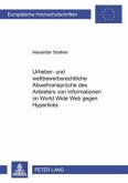 Urheber- und wettbewerbsrechtliche Abwehransprüche des Anbieters von Informationen im World Wide Web gegen Hyperlinks Urheber- und wettbewerbsrechtliche Abwehransprüche des Anbieters von Informationen im World Wide Web gegen Hyperlinks