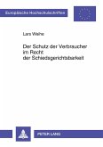Der Schutz der Verbraucher im Recht der Schiedsgerichtsbarkeit