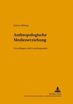 Anthropologische Medienerziehung - Hübner, Edwin