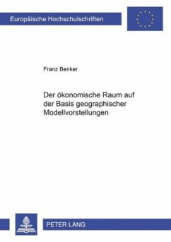 Der ökonomische Raum auf der Basis geographischer Modellvorstellungen - Benker, Franz