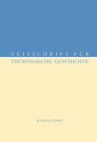 Zeitschrift für Thüringische Geschichte, Band 63 (2009) - für Thüringische Geschichte, Verein und Historische Kommission für Thüringen