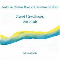 Zwei Gewässer, ein Fluß /Duas Águas, Um Rio - Ramos Rosa, António; Brito, Casimiro de