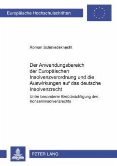 Der Anwendungsbereich der Europäischen Insolvenzverordnung und die Auswirkungen auf das deutsche Insolvenzrecht - Schmiedeknecht, Roman