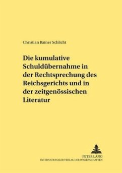 Die kumulative Schuldübernahme in der Rechtsprechung des Reichsgerichts und in der zeitgenössischen Literatur - Schlicht, Christian Rainer
