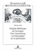 Religiöse Bilderbogen aus Neuruppin- Eine Untersuchung zur Frömmigkeit im 19. Jahrhundert