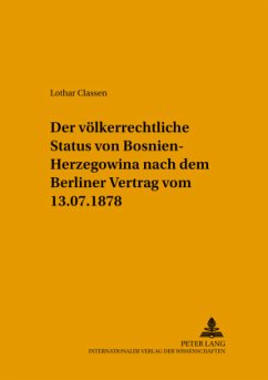 Der völkerrechtliche Status von Bosnien-Herzegowina nach dem Berliner Vertrag vom 13.7.1878 - Classen, Lothar