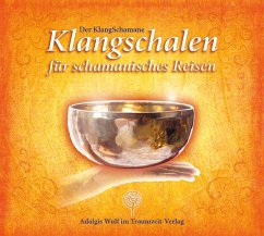 Der KlangSchamane: Klangschalen für schamanisches Reisen - Wulf, Adalgis
