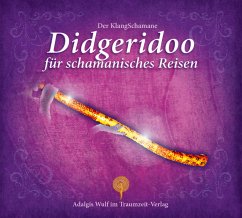 Der KlangSchamane: Didgeridoo für schamanische Reisen - Wulf, Adalgis