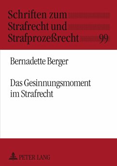 Das Gesinnungsmoment im Strafrecht - Berger, Bernadette