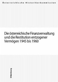 Die österreichische Finanzverwaltung und die Restitution entzogener Vermögen 1945 bis 1960 - Böhmer, Peter; Faber, Ronald