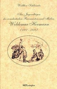 Aus Jugendtagen des romdeutschen Baumeisters und Malers Woldemar Hermann (1807-1878) - Schleinitz, Walther