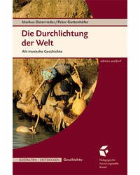 Die Durchlichtung der Welt. Alt-Iranische Geschichte - Osterrieder, Markus; Guttenhöfer, Peter
