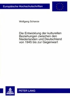 Die Entwicklung der kulturellen Beziehungen zwischen den Niederlanden und Deutschland von 1945 bis zur Gegenwart - Schanze, Wolfgang