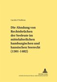 Die Ahndung von Rechtsbrüchen der Seeleute im mittelalterlichen hamburgischen und hansischen Seerecht (1301-1482)