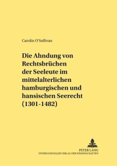 Die Ahndung von Rechtsbrüchen der Seeleute im mittelalterlichen hamburgischen und hansischen Seerecht (1301-1482) - O´Sullivan, Carolin